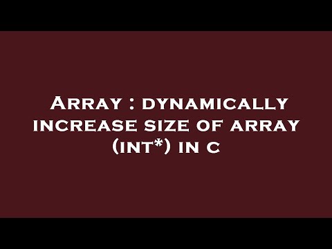 Array : dynamically increase size of array (int*) in c