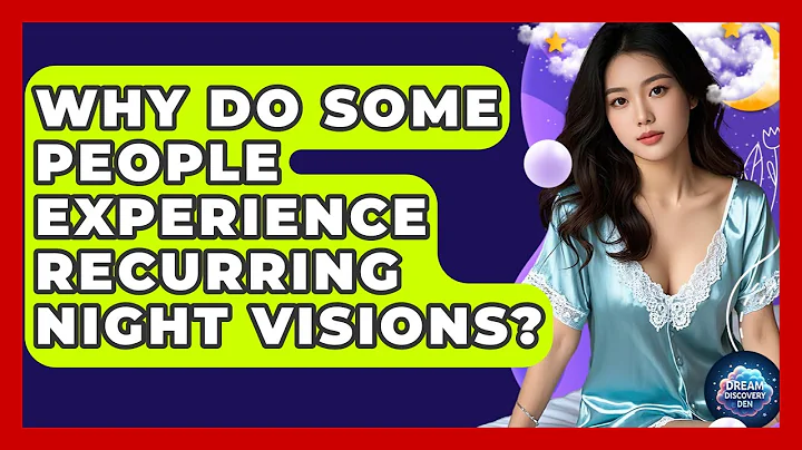 Why Do Some People Experience Recurring Night Visions? - Dream Discovery Den