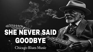 She Never Said Goodbye (Emotional Chicago Blues) - The Night She Vanished Without A Word