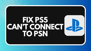 How to Fix PS5 Cannot Connect to PSN in 2026