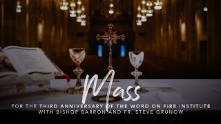 Mass for the Third Anniversary of the Word on Fire Institute with Bishop Barron and Fr. Steve Grunow