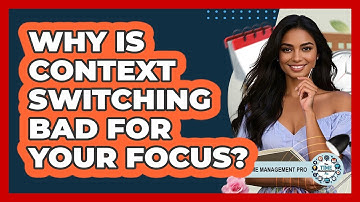Why Is Context Switching Bad For Your Focus?