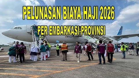 PENTING, JADWAL PELUNASAN BIAYA HAJI REGULER 2026! JEMAAH BAYAR PER EMBARKASI-PROVINSI SEGINI