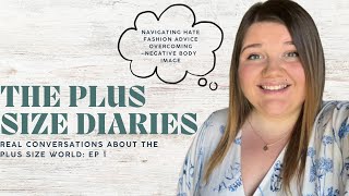 Why Are We Not Talking About These Things? | The Plus Size Diaries: Ep 1