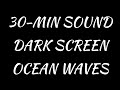 30 Min Relaxing Ocean Waves | Dark Screen Ocean Sounds | Ocean Waves White Noise