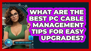 What Are The Best PC Cable Management Tips For Easy Upgrades? - Your Computer Companion