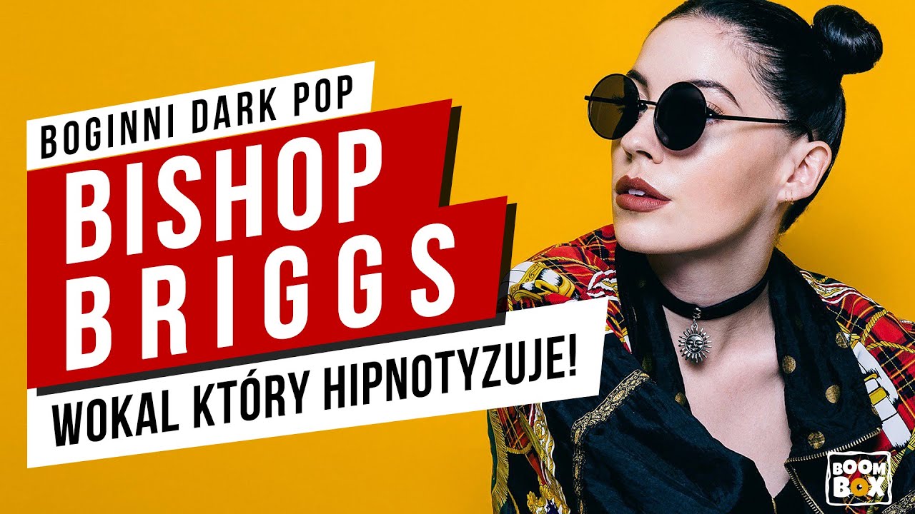 Bishop Briggs - Wokal który hipnotyzuje! - Biografia PL