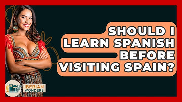 Should I Learn Spanish Before Visiting Spain? - Iberian Wonders