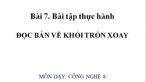 Bài 7  Thực hành Đọc Bản vẽ khối tròn xoay
