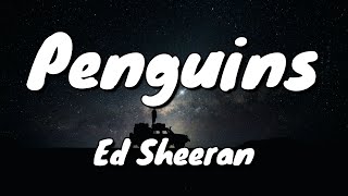 Ed Sheeran - Penguins - Lyrics