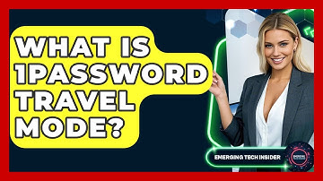 What Is 1Password Travel Mode? - Emerging Tech Insider