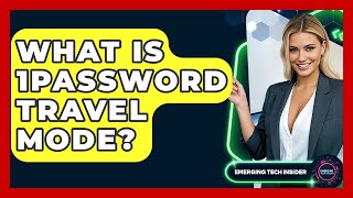 What Is 1Password Travel Mode? - Emerging Tech Insider
