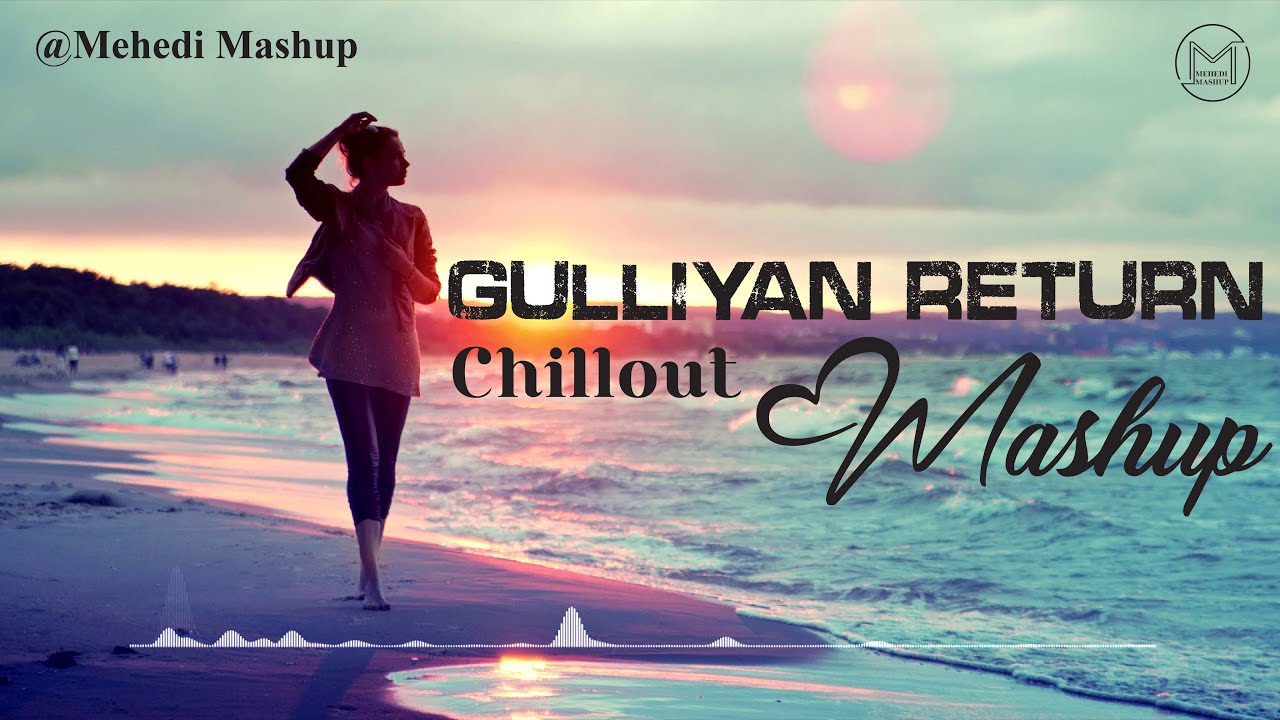 Galliyan Return Mashup | Heartbreak Chillout 2022 | Ankit Tiwari, B Praak | Mehedi Mashup