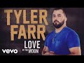 Tyler Farr - Love by the Moon (Audio)