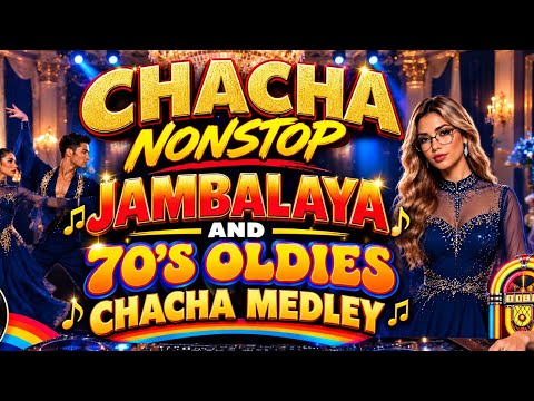 CHACHA NONSTOP🔥JAMBALAYA & 70's OLDIES CHACHA MEDLEY 💥