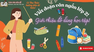 Lớp 2: Viết đoạn văn ngắn giới thiệu đồ dùng học tập – bút, thước, balo, sách... | Cô Thu Thảo