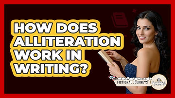 How Does Alliteration Work In Writing? - Fictional Journeys