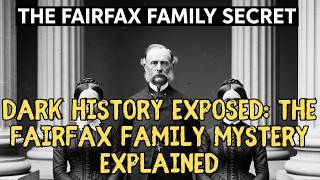 Dark History Exposed: The Fairfax Family Mystery Explained