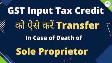 Transfer of ITC from one Gst To another in case Death of Proprietor