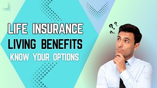 Unlocking Life Insurance Living Benefits || Insurance Info and Tips