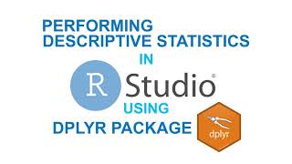 RStudio Basics | Performing Descriptive Statistics in RStudio using Dplyr
