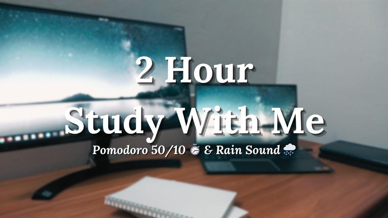 2 Hour STUDY WITH ME 📚 | 50/10 Pomodoro Timer ⏱️ & Rain Sounds 🌧️ - YouTube