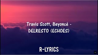 Travis Scott, Beyoncé - DELRESTO (ECHOES) (Lyrics)