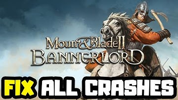FIX Mount & Blade II: Bannerlord Crashing, Not Launching, Freezing & Black Screen