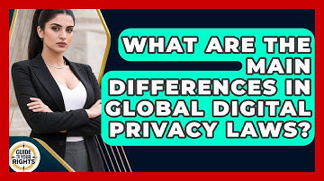 What Are The Main Differences In Global Digital Privacy Laws? - Guide To Your Rights