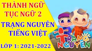 Trạng Nguyên Tiếng Việt Lớp 1 Ôn luyện thành ngữ tục ngữ 2 năm 2021 - 2022