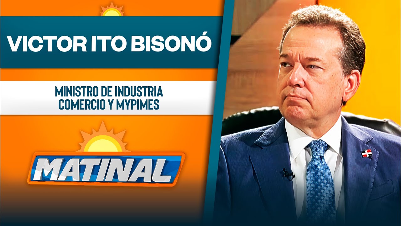 Victor Ito Bisonó, Ministro de Industria Comercio y Mypimes | Matinal