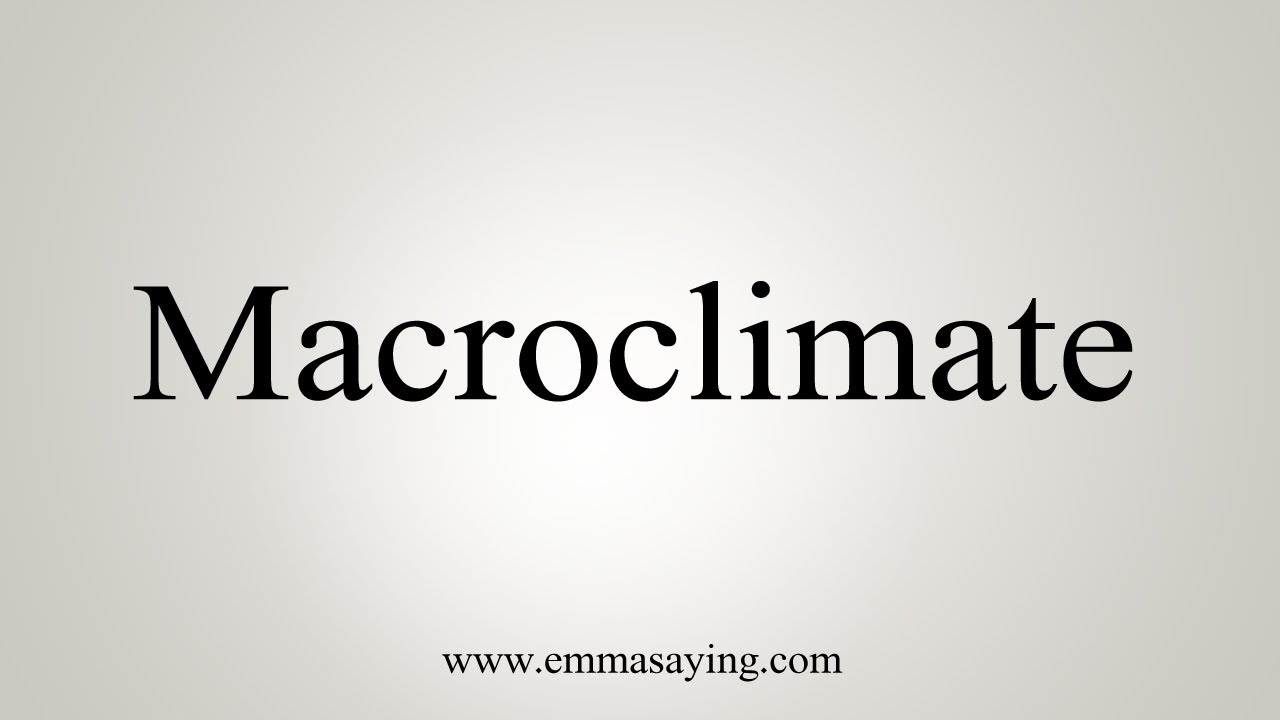 How To Say Macroclimate