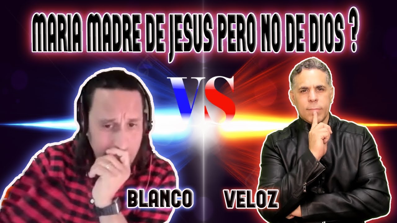 MARIA MADRE DE JESUS PERO NO DE DIOS ? CARLOS VELOZ VS CARLOS BLANCO