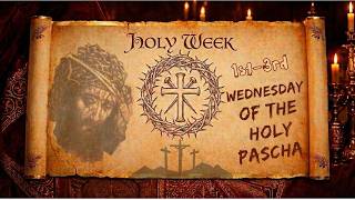 Wednesday Holy Pascha: The Day of Evangelism (1st & 3rd Hours) | April 8, 2026