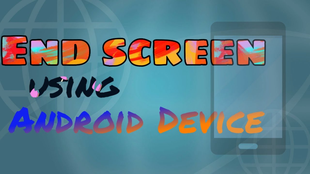 How To Put An End Screen Using Android Device Adroid Users MUST WATCH