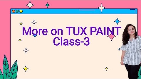 Class3||Computers||Ch-3||More_on_tux_paint
