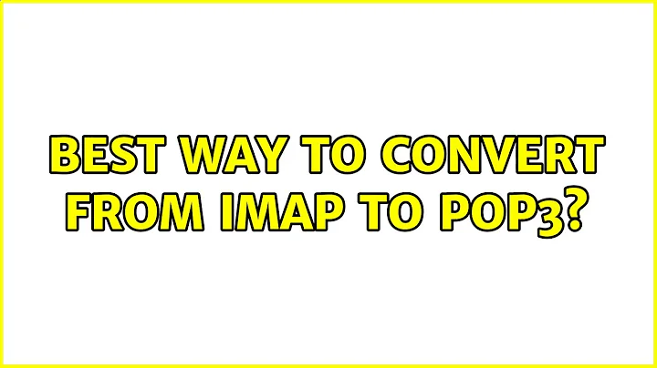 Best way to convert from IMAP to POP3? (2 Solutions!!)