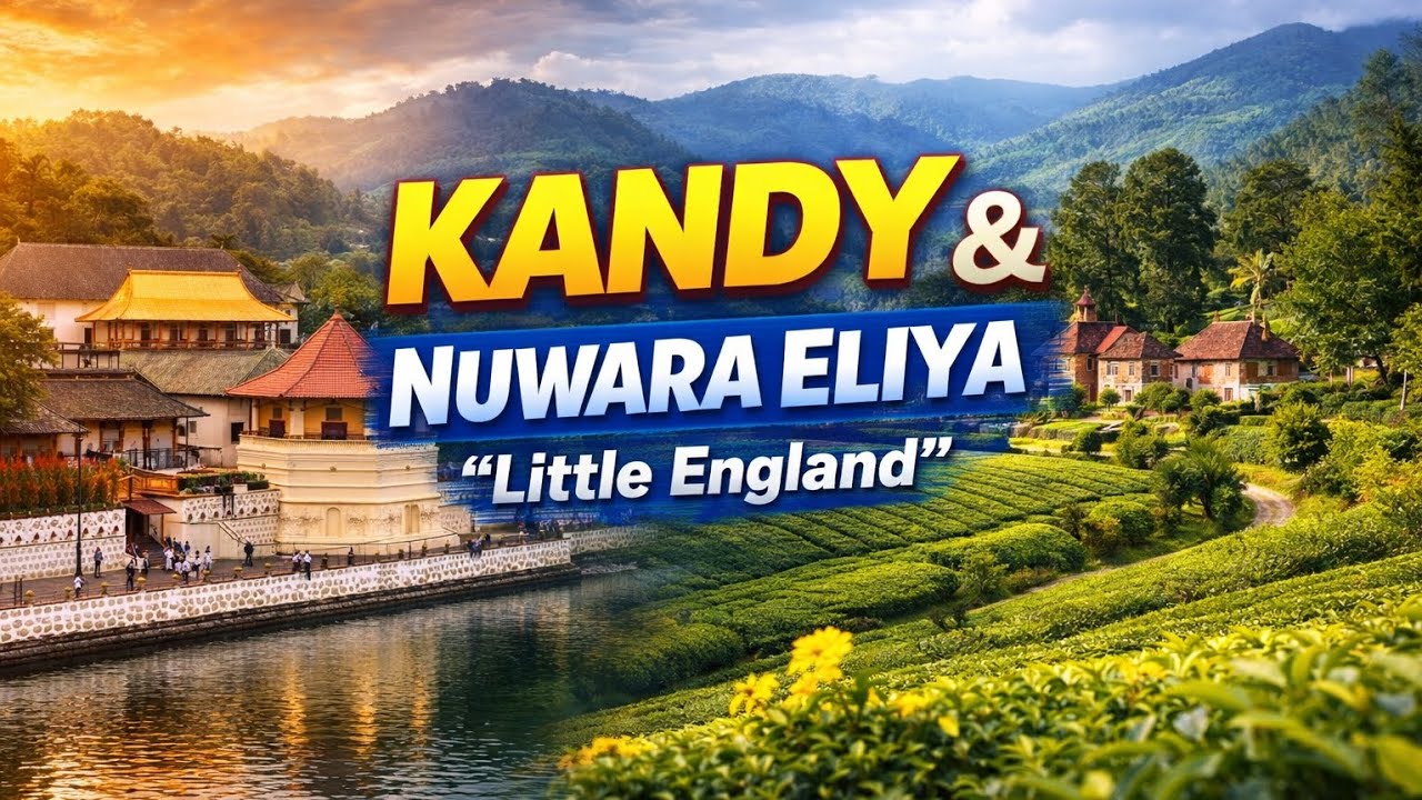 இலங்கையின் மலை சொர்க்கம் - கண்டி & நுவரெலியா – ஒரு கனவு பயணம்
