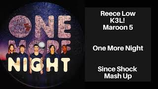 Reece Low,K3L! Ft. Maroon 5 - One More Night (Since Shock Mash Up)