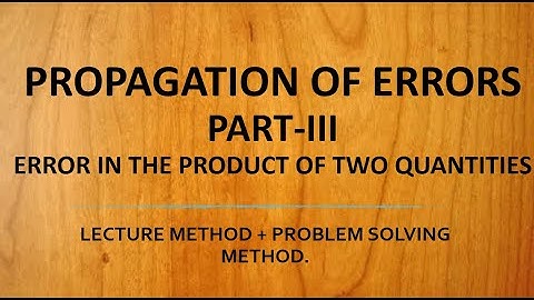 PROPAGATION OF ERRORS-PART-III-ERROR IN THE PRODUCT OF TWO QUANTITIES