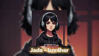 Jade - luv4her ( Sped up )