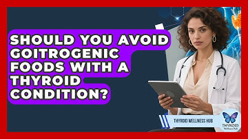 Should You Avoid Goitrogenic Foods With A Thyroid Condition? - Thyroid Wellness Hub