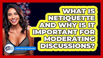 What Is Netiquette And Why Is It Important For Moderating Discussions? - Everyday-Networking