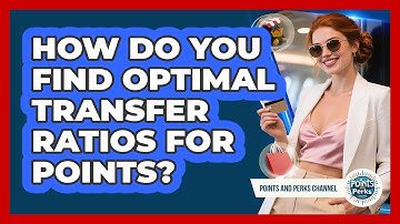 How Do You Find Optimal Transfer Ratios For Points? - Points and Perks Channel