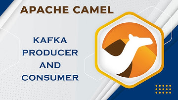 Apache Camel - Kafka Producer and Consumer | TECH BUZZ BLOGS