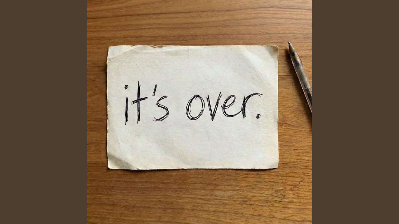 It's Over