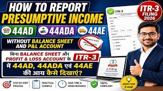 How to Report Presumptive Income (44AD, 44ADA & 44AE) in ITR-3 Without Balance Sheet & PL Account