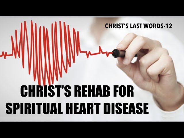 CHRIST'S REHAB FOR SPIRITUAL HEART DISEASE CHRIST'S REHAB FOR SPIRITUAL HEART DISEASE