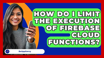 How Do I Limit The Execution Of Firebase Cloud Functions? - Be App Savvy