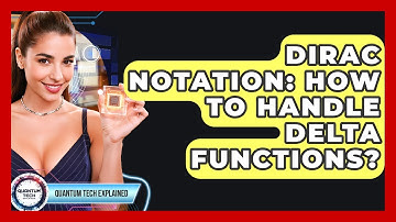 Dirac Notation: How To Handle Delta Functions? - Quantum Tech Explained